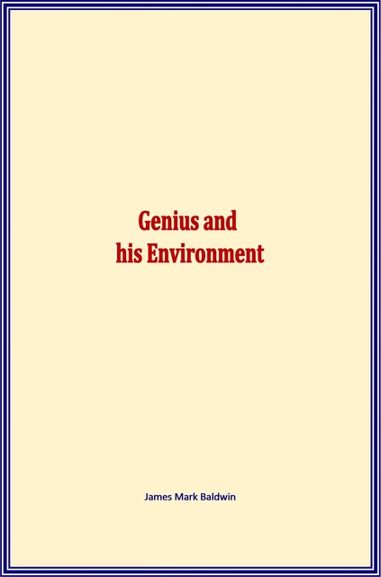 Genius and his Environment - James Mark Baldwin - Literature and Knowledge Publishing