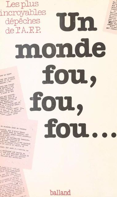 Un monde fou, fou, fou : Les plus incroyables dépêches de l'Agence France Presse - Paul Vergez - FeniXX réédition numérique