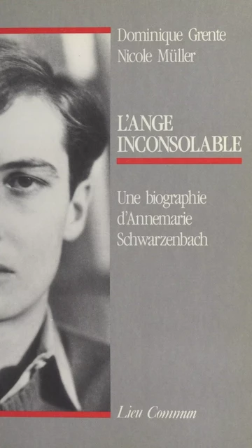 L'Ange inconsolable : Une biographie d'Annemarie Schwarzenbach - Dominique Grente, Nicole Müller - FeniXX réédition numérique