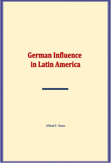 German Influence in Latin America - Alfred F. Sears - LM Publishers