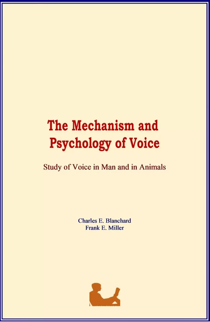 The Mechanism and Psychology of Voice - Charles E. Blanchard, Frank E. Miller - Literature and Knowledge Publishing