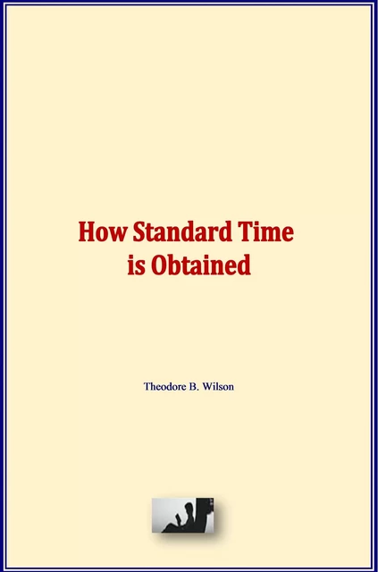 How Standard Time is Obtained - Theodore B. Wilson - Literature and Knowledge Publishing