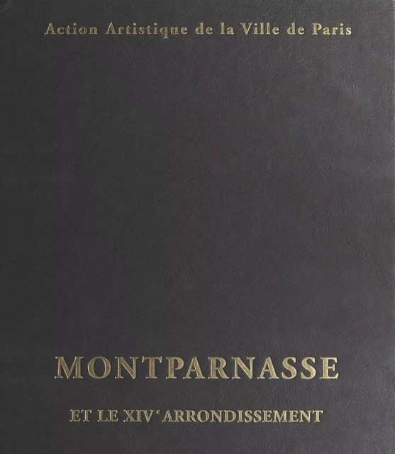 Montparnasse et le XIVe arrondissement - Gilles-Antoine Langlois, Béatrice de Andia - FeniXX réédition numérique