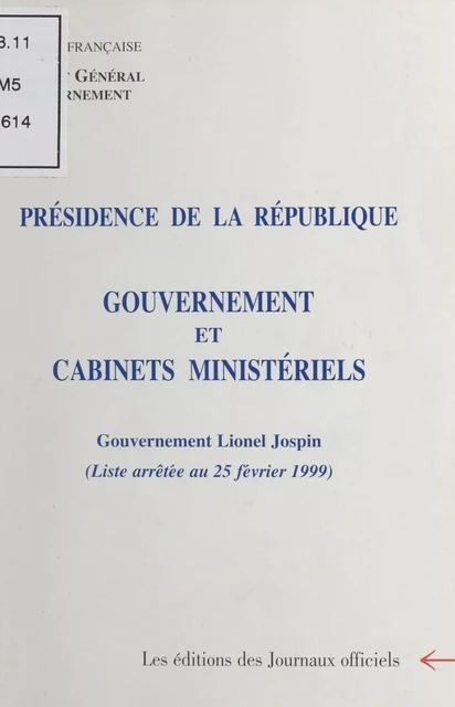 Composition du gouvernement et des cabinets ministériels : Gouvernement Lionel Jospin -  Secrétariat général du gouvernement - FeniXX réédition numérique