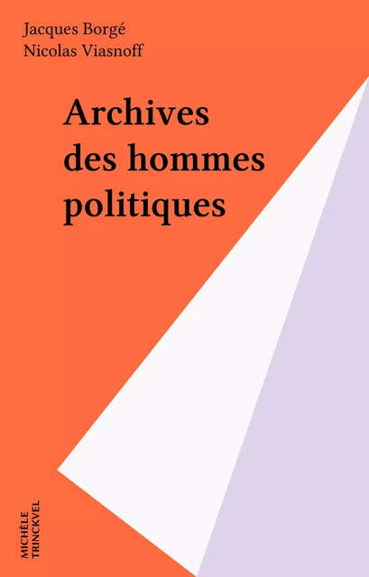 Archives des hommes politiques - Jacques Borgé, Nicolas Viasnoff - FeniXX réédition numérique