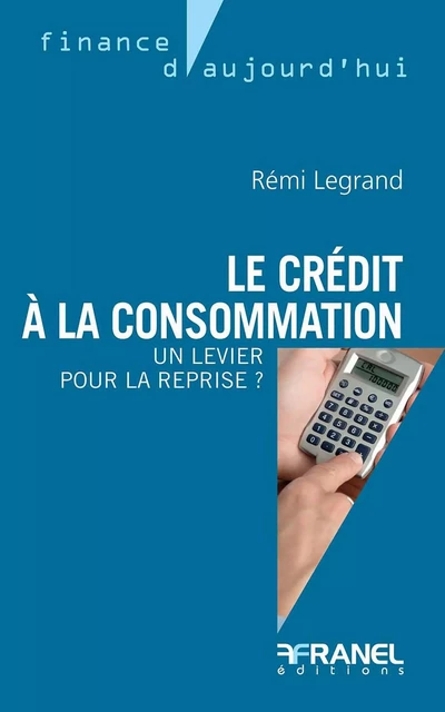 Le crédit à la consommation - Rémi Legrand - Arnaud Franel Editions