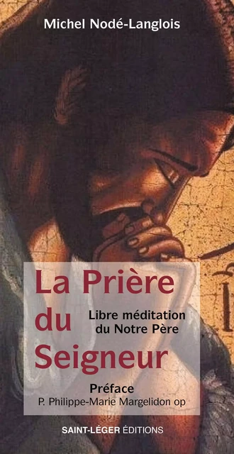 La prière du Seigneur - Michel Nodé-Langlois, Philippe-Marie Margelidon - Saint-Léger Editions