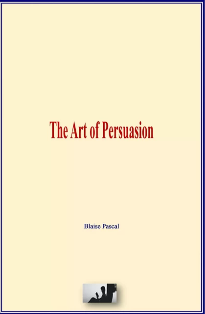 The Art of Persuasion - Blaise Pascal - LM Publishers