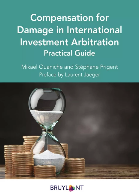 Compensation for Damage in International Investment Arbitration - Mikael Ouaniche, Stéphane Prigent - Bruylant