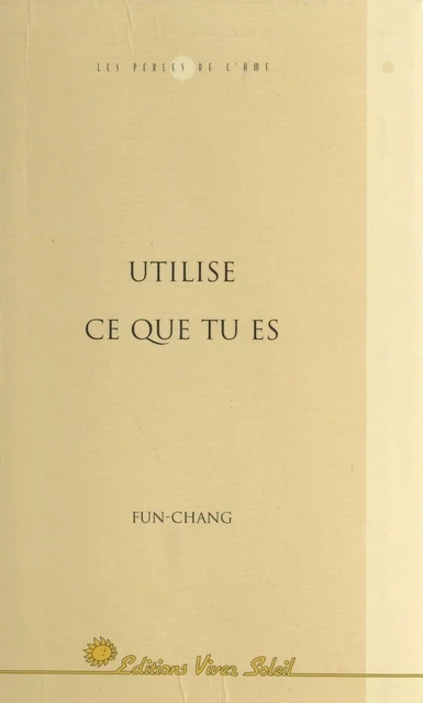 Utilise ce que tu es -  Fun-chang - FeniXX réédition numérique