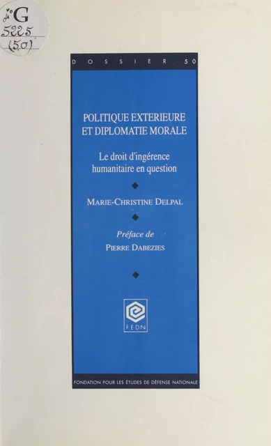 Politique extérieure et diplomatie morale : Le Droit d'ingérence humanitaire en question - Marie-Christine Delpal - FeniXX réédition numérique