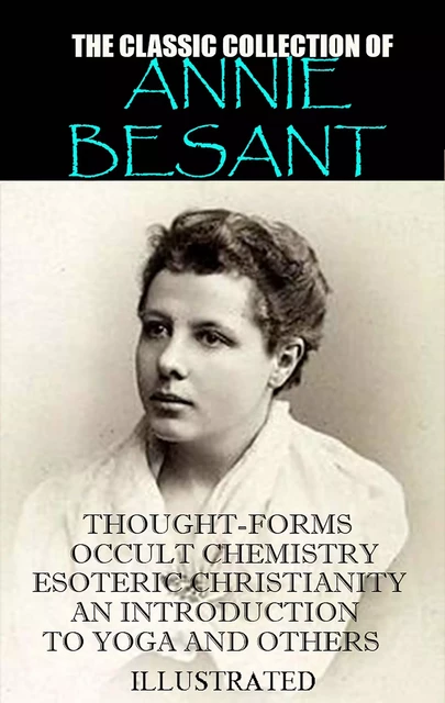 The classic collection of Annie Besant. Illustrated - Annie Besant - Andrii Ponomarenko