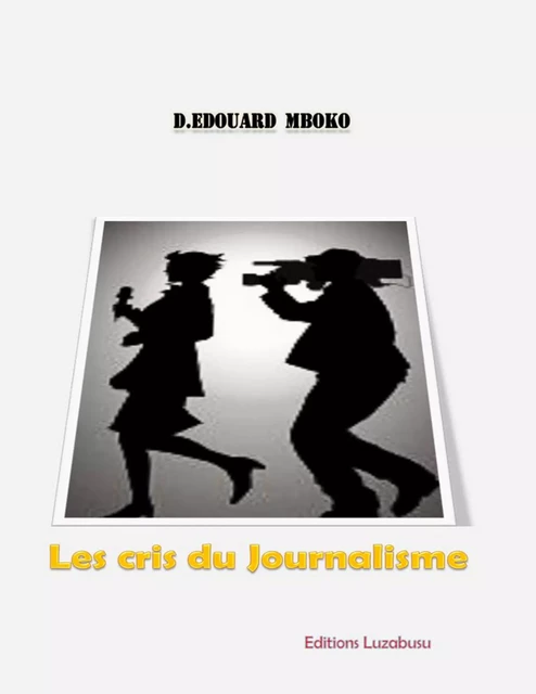 Les cris du journalisme - D.Edouard Mboko - Luzabusu Editions