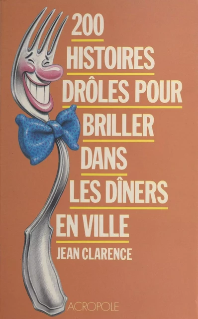 200 histoires drôles pour briller dans les dîners en ville - Jean Clarence - FeniXX réédition numérique