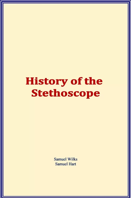 History of the Stethoscope - Samuel Wilks, Samuel Hart - LM Publishers