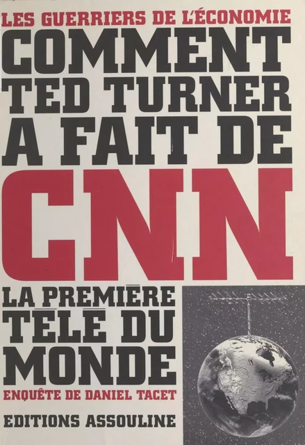 Comment Ted Turner a fait de CNN la première télé du monde - Daniel Tacet - FeniXX réédition numérique