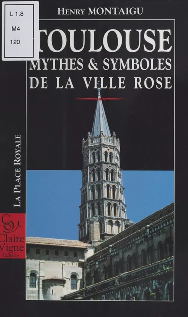 Toulouse : Mythes et symboles de la ville rose - Henry Montaigu - FeniXX réédition numérique