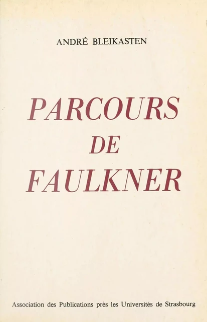 Parcours de Faulkner - André Bleikasten - FeniXX réédition numérique