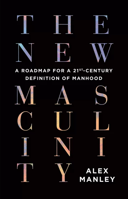 The New Masculinity - Alex Manley - ECW Press