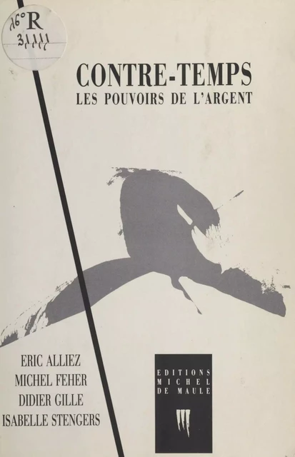 Contre-temps : Les Pouvoirs de l'argent - Éric Alliez, Michel Feher, Didier Gille - FeniXX réédition numérique