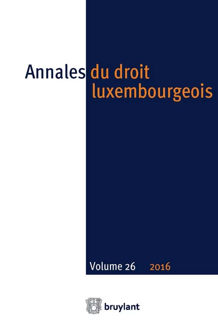 Annales du droit luxembourgeois – Volume 26 – 2016 -  - Bruylant