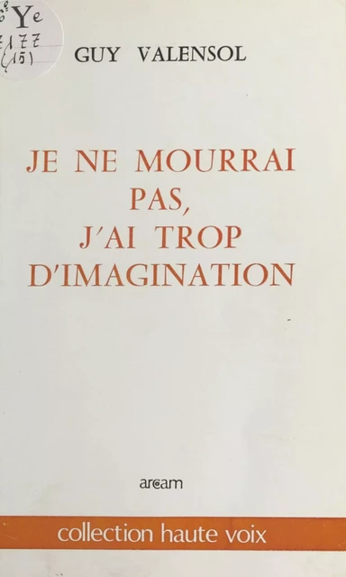 Je ne mourrai pas, j'ai trop d'imagination - Guy Valensol - FeniXX réédition numérique