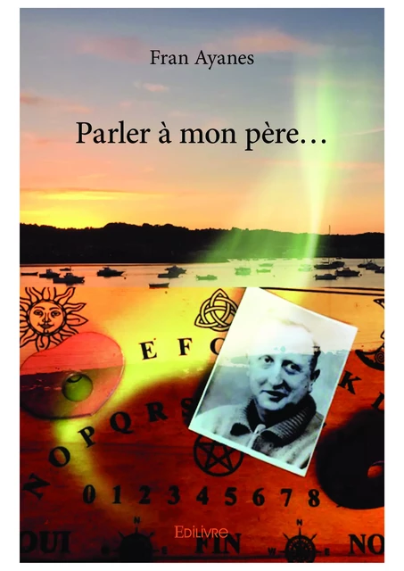 Parler à mon père… - Fran Ayanes - Editions Edilivre