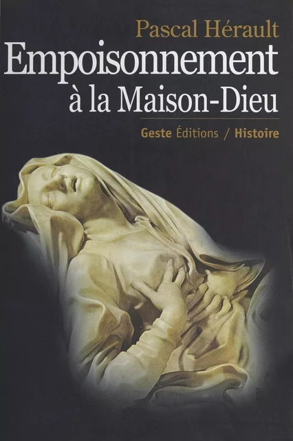 Empoisonnement à la Maison-Dieu : Médecine et justice en Poitou à l'époque de Louis XIV - Pascal Hérault - FeniXX réédition numérique