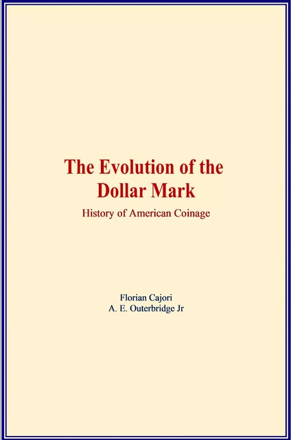 The Evolution of the Dollar Mark - Florian Cajori, A. E. Outerbridge Jr - LM Publishers