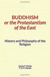 Buddhism, or the Protestantism of the East