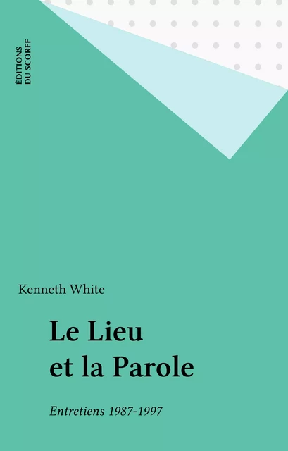 Le Lieu et la Parole - Kenneth White - FeniXX réédition numérique