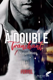 À double tranchant, tome 1 : Manipulations