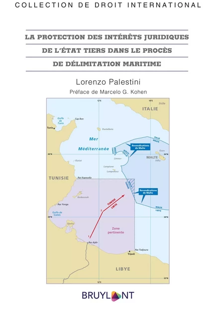 La protection des intérêts juridiques de l'État tiers dans le procès de délimitation maritime - Lorenzo Palestini - Bruylant