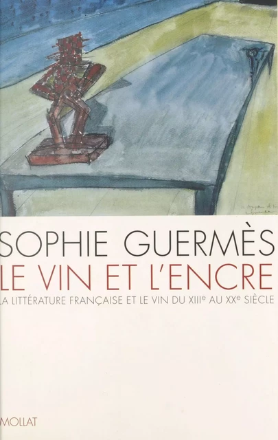 Le Vin et l'Encre : La Littérature française et le vin du XIIIe au XXe siècle - Sophie Guermès - FeniXX réédition numérique