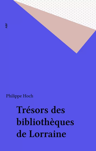 Trésors des bibliothèques de Lorraine -  - FeniXX réédition numérique