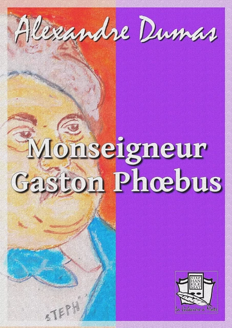 Monseigneur Gaston Phoebus - Alexandre Dumas - La Gibecière à Mots