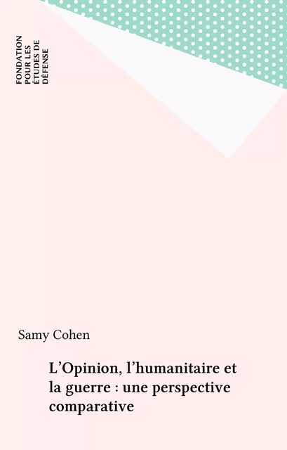 L'Opinion, l'humanitaire et la guerre : une perspective comparative - Samy Cohen - FeniXX réédition numérique