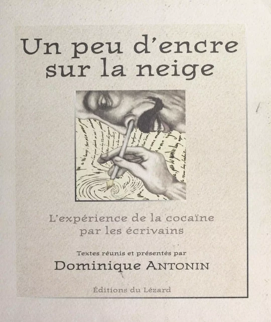 Un peu d'encre sur la neige : L'Expérience de la cocaïne par les écrivains - Dominique Antonin - FeniXX réédition numérique