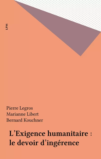 L'Exigence humanitaire : le devoir d'ingérence - Pierre Legros, Marianne Libert - FeniXX réédition numérique