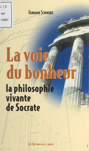 La Voie du bonheur : La Philosophie vivante de Socrate - Fernand Schwarz - FeniXX réédition numérique