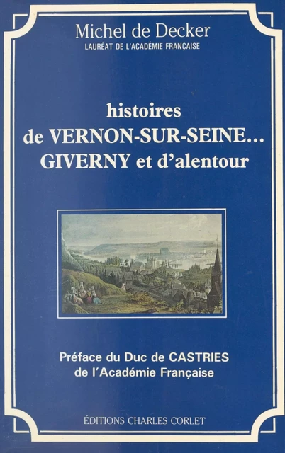 Histoires de Vernon-sur-Seine... Giverny et d'alentour - Michel de Decker - FeniXX réédition numérique