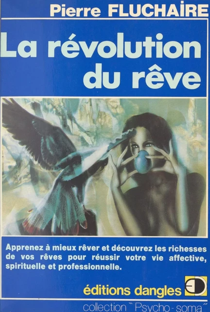 La Révolution du rêve : Comment rêver et découvrir les richesses de vos rêves pour réussir votre vie affective, spirituelle et professionnelle - Pierre Fluchaire - FeniXX réédition numérique