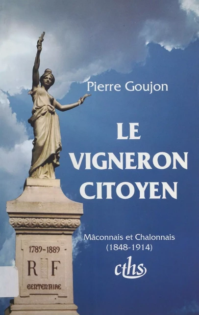 Le Vigneron citoyen : Mâconnais et Chalonnais (1848-1914) - Pierre Goujon - FeniXX réédition numérique