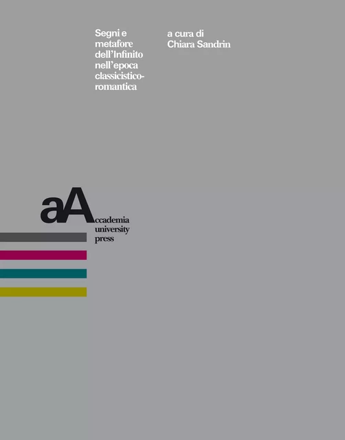 Segni e metafore dell’Infinito nell’epoca classicistico-romantica -  - Accademia University Press