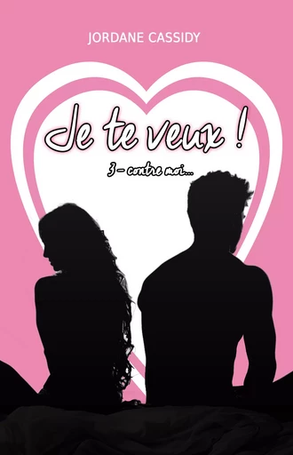 Je te veux ! T3 - Jordane Cassidy - Nuance Web