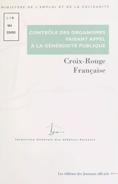 Contrôle des organismes faisant appel à la générosité publique : Contrôle des comptes d'emploi pour 1995 et 1996 des ressources collectées auprès du public par la Croix-Rouge française (juin 2000) -  Inspection générale des affaires sociales - FeniXX réédition numérique