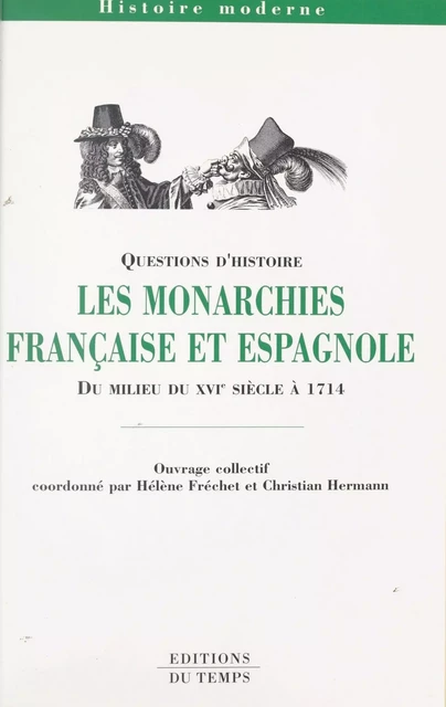 Les Monarchies française et espagnole du milieu du XVIe siècle à 1714 - Hélène Fréchet, Christian Hermann - FeniXX réédition numérique