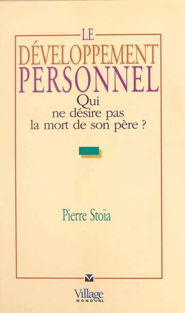 Le Développement personnel : Qui ne désire pas la mort de son père ? - Pierre Stoïa - FeniXX réédition numérique