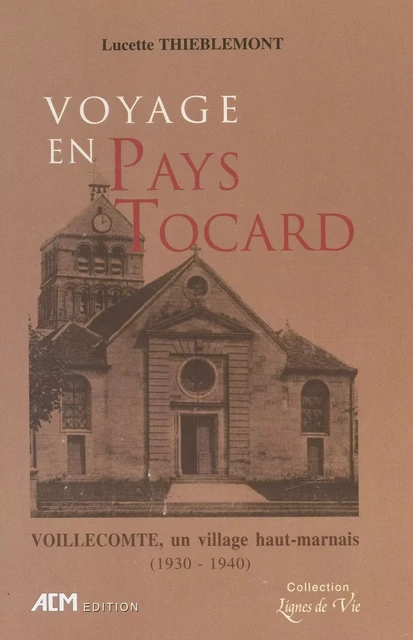 Voyage en pays tocard : Voillecomte, un village haut-marnais (1930-1940) - Lucette Thiéblemont - FeniXX réédition numérique