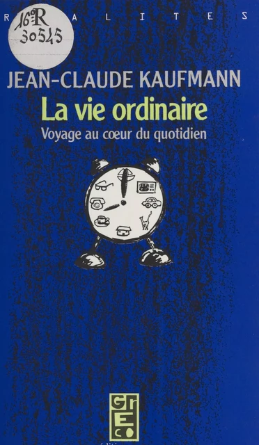 La Vie ordinaire : Voyage au cœur du quotidien - Jean-Claude Kaufmann - FeniXX réédition numérique